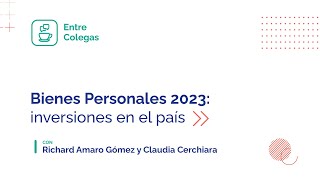 Adelanto Entre Colegas quotBienes Personales 2023 inversiones en el paísquot [upl. by Ociram8]