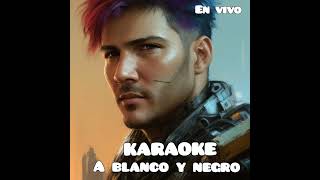 A BLANCO Y NEGRO KARAOKE [upl. by Sapphire]