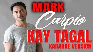 KAY TAGAL  MARK CARPIO Karaoke Version [upl. by Aerdno]