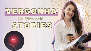 5 Dicas de como PERDER a VERGONHA de aparecer nos STORIES e gravar vídeos [upl. by Drawde]