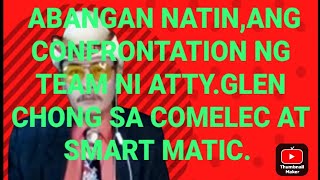 ABANGAN NATIN ANG MAGAGANAP NA CONFRONTATION NG TEAM NI ATTYGLEN CHONG SA COMELEC AT SMART MATIC [upl. by Leacock]