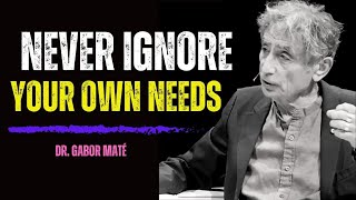 Dr Gabor Maté Explains The Dangers of Ignoring Your Own Needs [upl. by Linnell948]