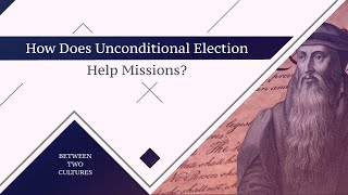 MM 100 Doctrines of Grace in Missions  Unconditional Election [upl. by Mellen]