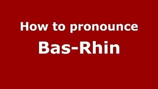 How to Pronounce BasRhin  PronounceNamescom [upl. by Aicemed]