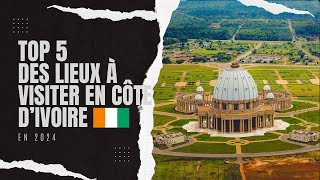 Top 5 des lieux à visiter en Côte d’Ivoire en 2024 [upl. by Oiralih]