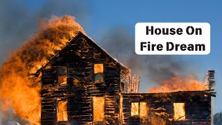 What It Means When Your House Is On Fire Dream Interpretation [upl. by Aliahkim]