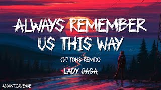 Lady Gaga  Always Remember Us This Way DJ Tons Remix Lyrics [upl. by Airdna]