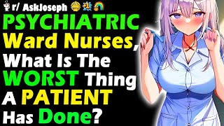 PSYCHIATRIC Ward Nurses What Is The WORST Thing A PATIENT Has Done [upl. by Bright]