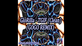 GloRilla TGIF Clean GOGO REMIX [upl. by Itsirhc]