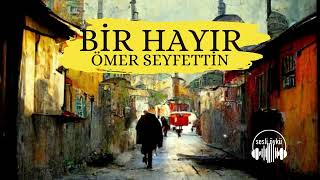 BİR HAYIR  Ömer Seyfettin Sesli Öykü [upl. by Nodlew]