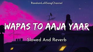 Wapas To Aaja Yaar  Slowed And Reverb  Lofi Song  Shafqat Amanat Ali  Sad Song  RLSC [upl. by Mont]