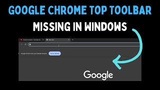 How to Fix Top Toolbar Missing In Google Chrome on Windows 11 [upl. by Pascha]