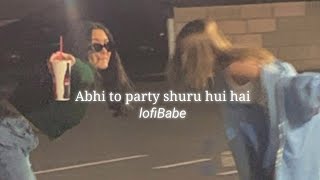 Abhi to party shuru hui hai  Badshah song  Slowed  reverb  A A F Y [upl. by Kuster547]