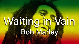 Bob Marley  Waiting in Vain Lyrics [upl. by Ymor]