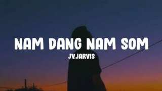 JVJarvis  Nam Dang Nam Som Lyrics [upl. by Orren496]