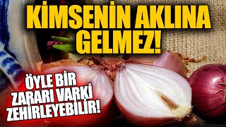 Soğanın Öyle Bir Zararı Var ki Zehirleyebilir Aman Dikkat [upl. by Keenan]