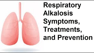 Respiratory Alkalosis Symptoms Treatments and Prevention [upl. by Wilhide]