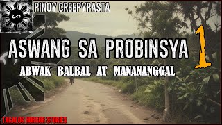 ASWANG SA PROBINSYA 1  ABWAK BALBAL AT MANANANGGAL  Pinoy Creepypasta [upl. by Heinrik107]