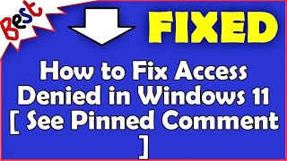 How to Fix Access Denied in Windows 11  See Pinned Comment [upl. by Dita]