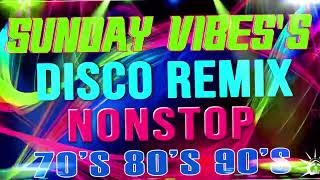 SUNDAYS VIBES Disco Remix 🍀💃🎊 Nonstop Disco Remix Party 🎁🎉💎 Best Of Remix Disco 70s 80s 90s [upl. by Yehudi]