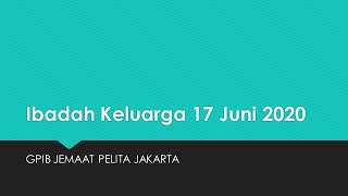 Ibadah Keluarga 17 Juni 2020 GPIB Jemaat Pelita [upl. by Aicirtap792]