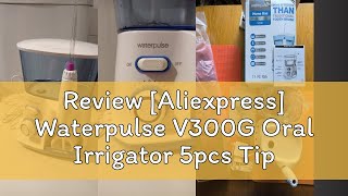 Review Aliexpress Waterpulse V300G Oral Irrigator 5pcs Tips Dental Water Flosser Electric Cleaner [upl. by Inessa]