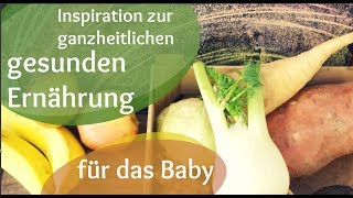 Inspiration zur ganzheitlichen gesunden Ernährung für das Baby [upl. by Macguiness864]