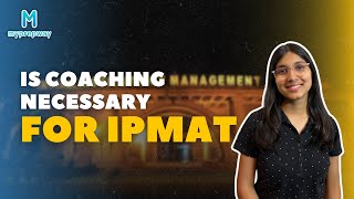 Is coaching necessary for clearing IPMAT   IPMAT Indore  IPMAT Rohtak Myprepway [upl. by Hiltner455]