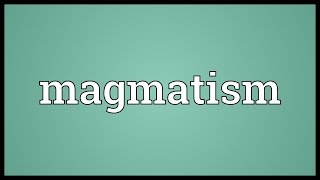 Magmatism Meaning [upl. by Oirazan425]