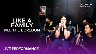 Kill The Boredom  Like A Family Live Performance [upl. by Carlos]