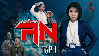 Tập 1 MADAM AN  CHỊ GÁI TÔI LÀ HÌNH CẢNH  Thiên An Mi Ngân Triết Lư [upl. by Gersham]