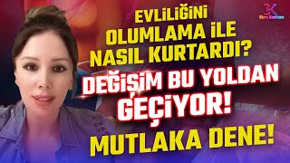 Evliliğini Olumlama ile Nasıl Kurtardı Değişim Bu Yoldan Geçiyor Mutlaka Dene  Ebru Karakan [upl. by Notaek]