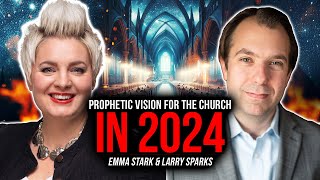 Prophetic Vision For The Church in 2024  Larry Sparks amp Emma Stark [upl. by Anitsahs]