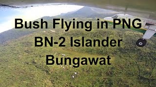 Bush Flying in PNG  BN2 Islander  Bungawat [upl. by Ayekel748]