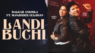 Landi Buchi  Balkar Ankhila  Manjinder Gulshan  New Punjabi Song 2024  Latest Punjani Songs 2024 [upl. by Eyeleen660]