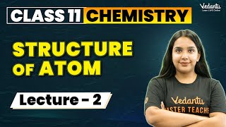 Structure of Atom Class 11 L2  Class 11 Chemistry Chapter 2  CBSE JEE  Suman mam VedantuMath [upl. by Russell]