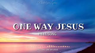 One Way Jesus Lyrics  Hillsong [upl. by Ttcos]