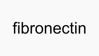 How to pronounce fibronectin [upl. by Joletta636]