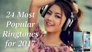 24 Most Popular Ringtones 2017 [upl. by Lyrahc]