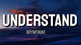 BoyWithUke  Understand LYRICS [upl. by Dorise]