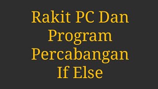 Praktikum DasKom dan Pemrograman  penjelasan perakitan PC penjelasan program percabangan if else [upl. by Kaye]