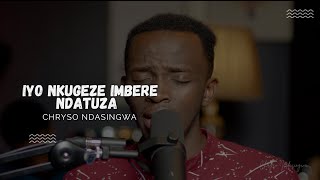 IYO NKUGEZE IMBERE NDATUZA  CHRYSO NDASINGWA [upl. by Tryck452]