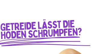 Hoden schrumpfen durch Getreide [upl. by Lalita]