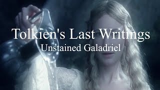 Tolkiens Last Writings  Unstained Galadriel [upl. by Garnes]