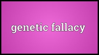 Genetic fallacy Meaning [upl. by Nessi529]