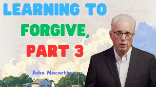 Learning to Forgive Part 3 John MacArthur 2024 [upl. by Adina]