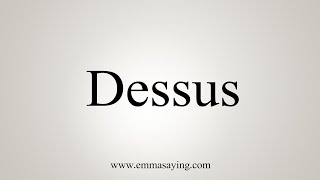 How To Say Dessus [upl. by Nick962]