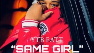 YTB Fatt  Same Girl Unreleased [upl. by Howard801]