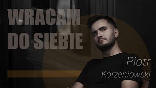 Piotr Korzeniowski  Wracam do siebie [upl. by Anyrtak487]