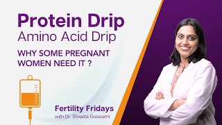 Protein  Amino acid drip during pregnancy  Why amp When  Fertility Fridays by Dr Shweta Goswami [upl. by Launamme]